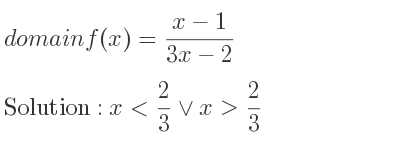 The domain of f(x)=(x-1)/(3x-2) is x< 2/3 \lor x> 2/3